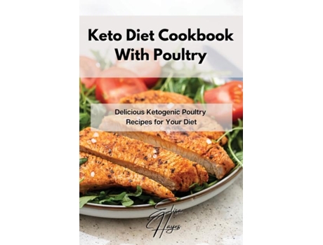 Livro Keto Diet Cookbook With Poultry Delicious Ketogenic Poultry Recipes For Your Diet De Elisa Hayes (inglês)
