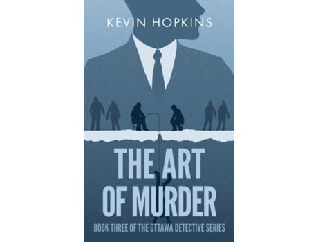 Livro The Art Of Murder Book Three Of The Ottawa Detective Series De Kevin Hopkins (inglês)