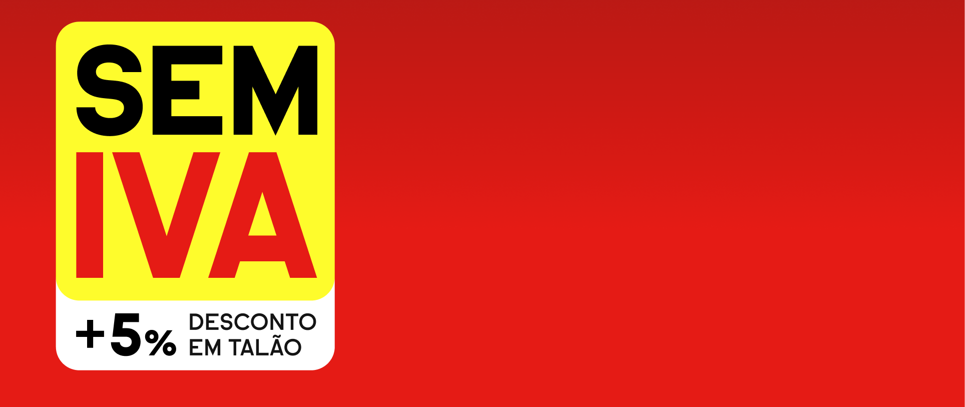 IVA ZERO em milhões de produtos +5% desconto extra em talão