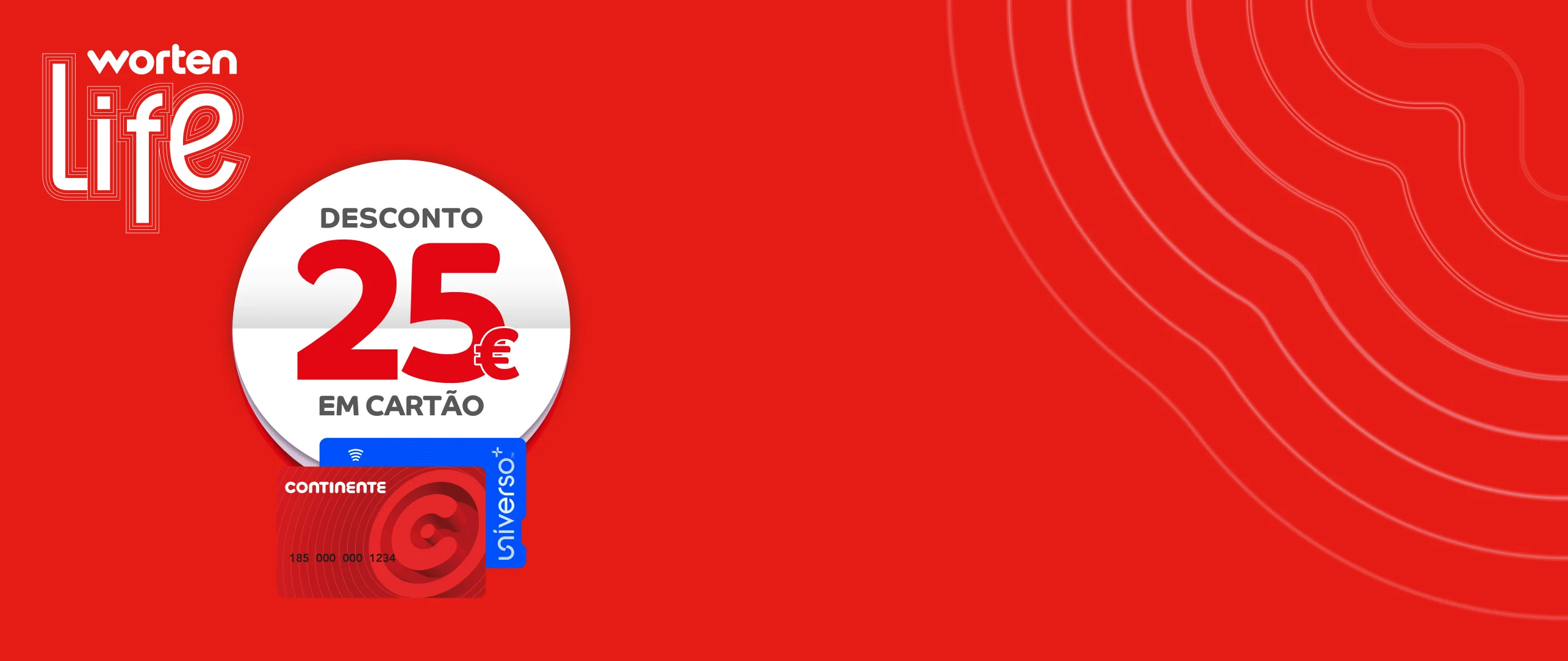 25€ em compras >500€ em Cartão Continente para Clientes Worten Life